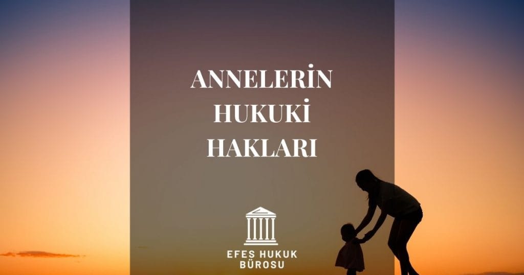 Annelerin Hukuki Hakları