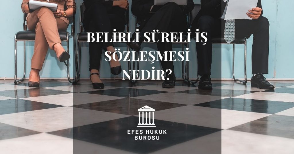 Belirli Süreli İş Sözleşmesi Nedir?