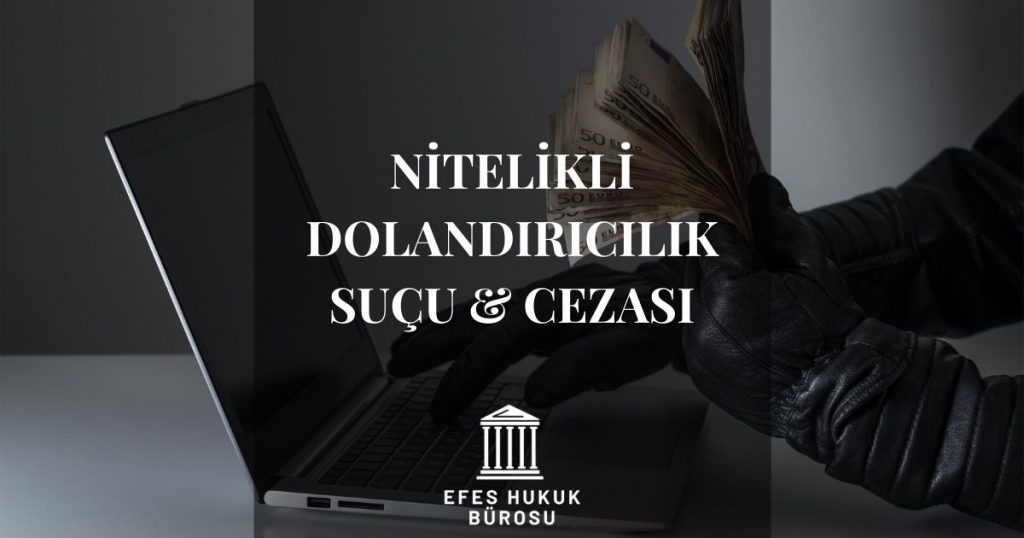 Nitelikli Dolandırıcılık Suçu & Cezası 