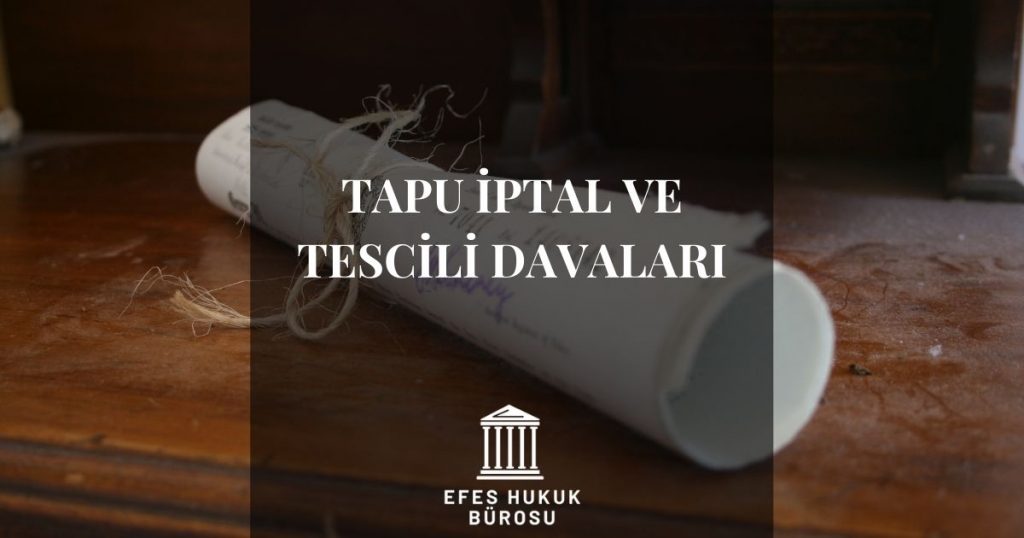 Tapu Tescil Davası & Tapu İptal Davası