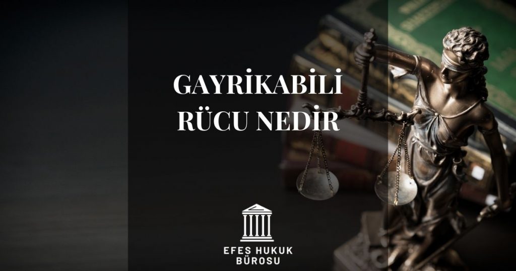 Gayrikabili Rücu Nedir?