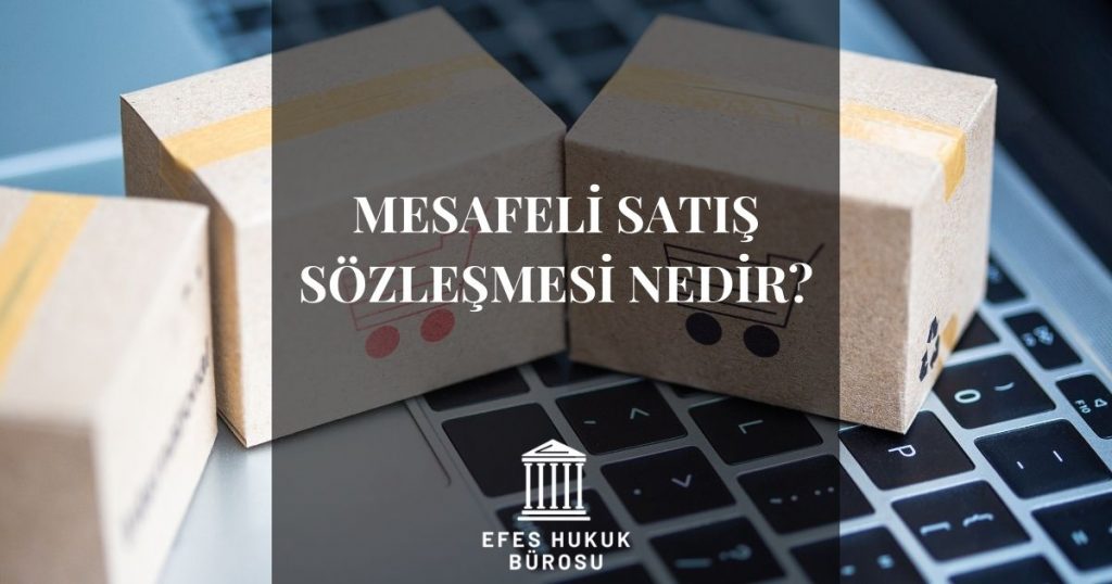 Mesafeli Satış Sözleşmesi Nedir?