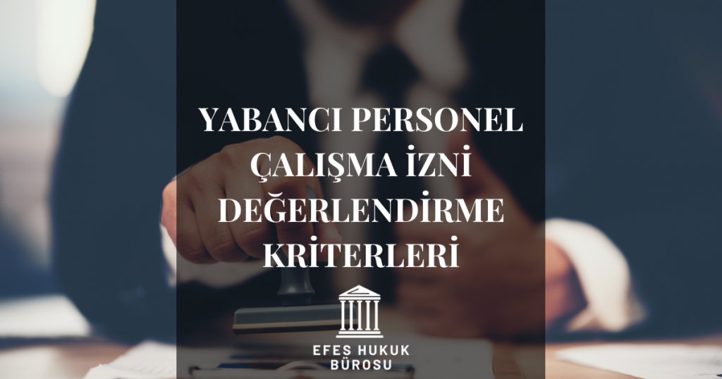 Yabancı Personel Çalışma İzni Değerlendirme Kriterleri