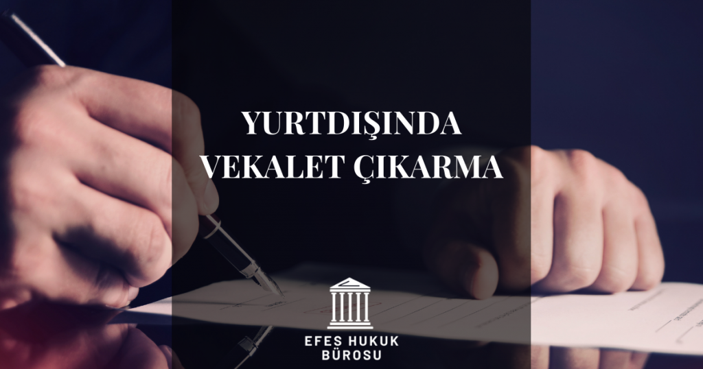 Yurtdışında Vekalet Çıkarma