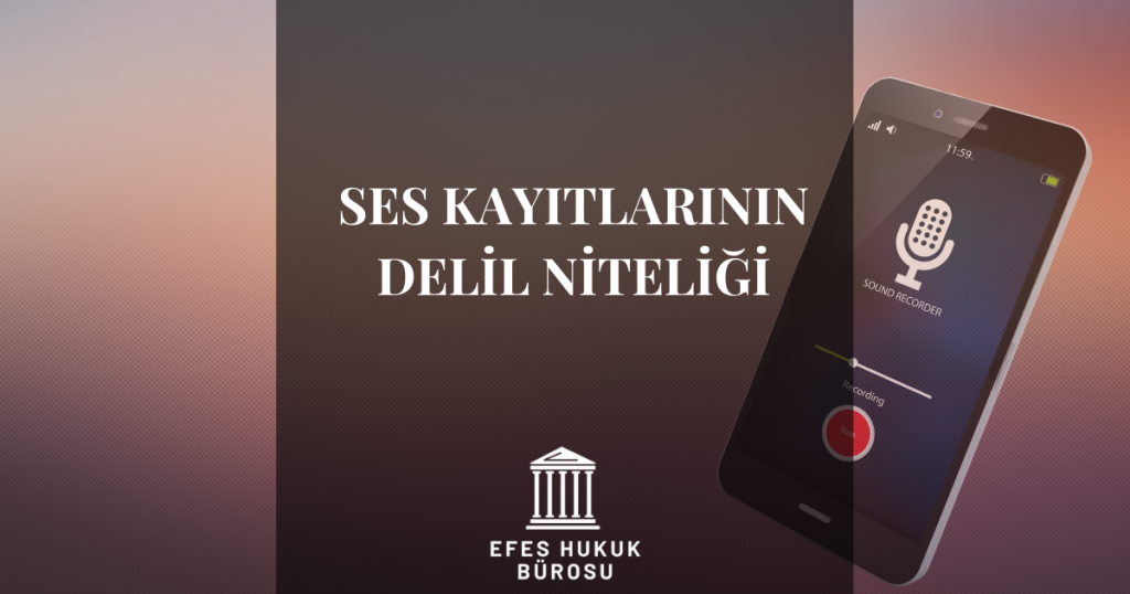 Ses Kayıtlarının Delil Niteliği