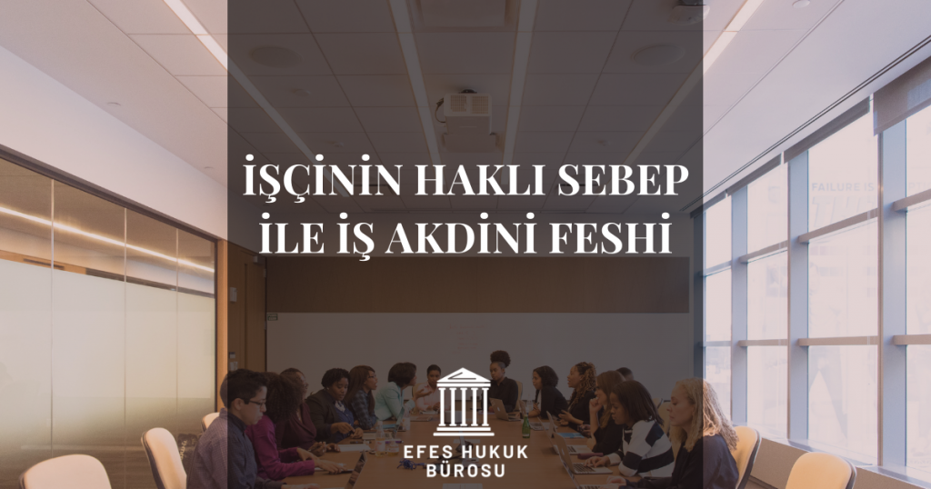 işçinin haklı sebep ile feshi