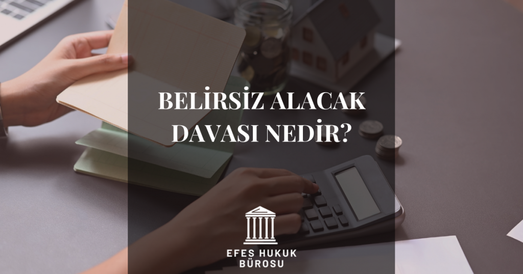 Belirsiz Alacak Davası Nedir