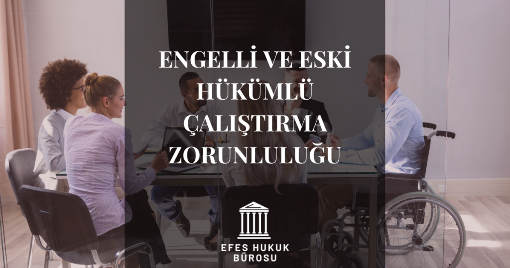 Engelli Ve Eski Hükümlü Çalıştırma Zorunluluğu