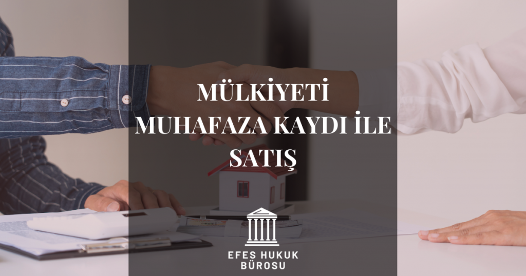 Mülkiyeti Muhafaza Kaydı İle Satış