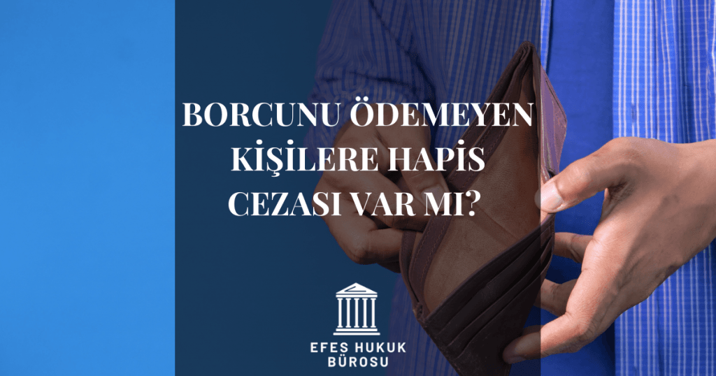 Borcunu Ödemeyen Kişilere Hapis Cezası Var Mı?