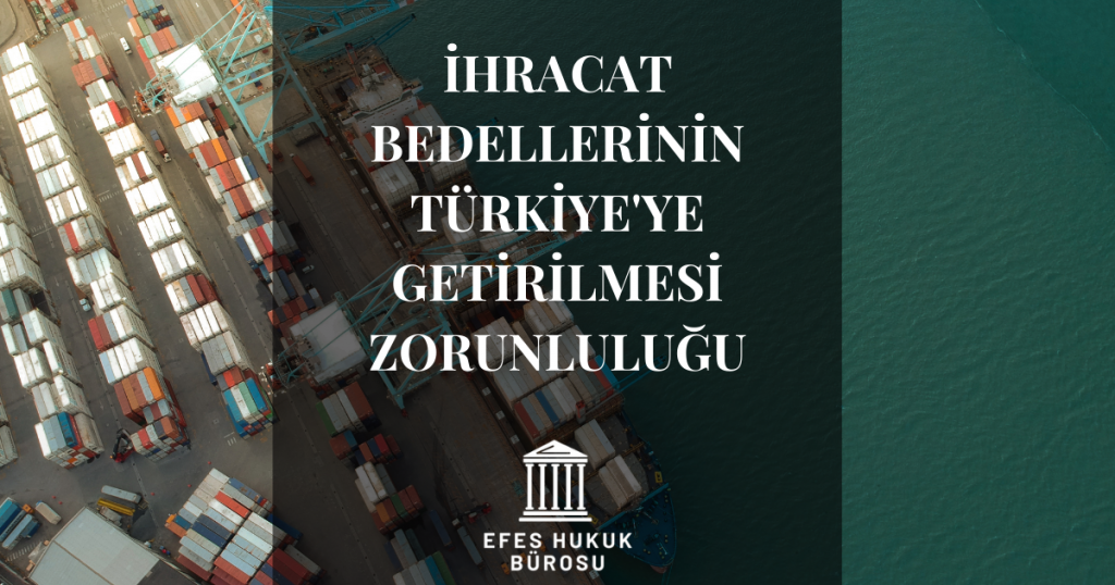 İhracat Bedellerinin Türkiye'ye Getirilmesi Zorunluluğu