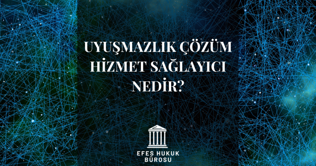 Uyuşmazlık Çözüm Hizmet Sağlayıcı Nedir?