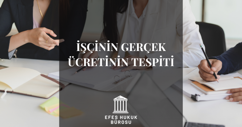 İşçinin Gerçek Ücretinin Tespiti