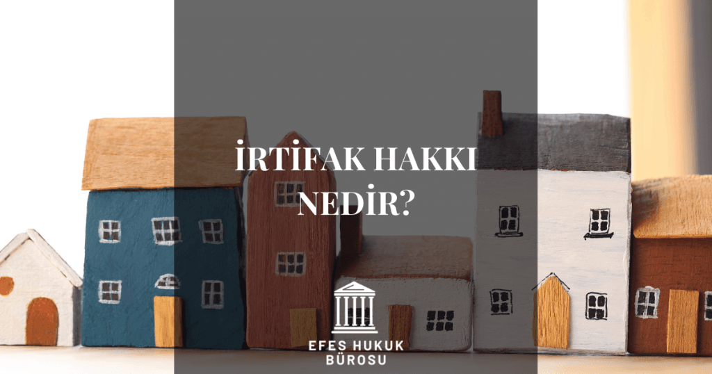 İrtifak Hakkı Nedir?