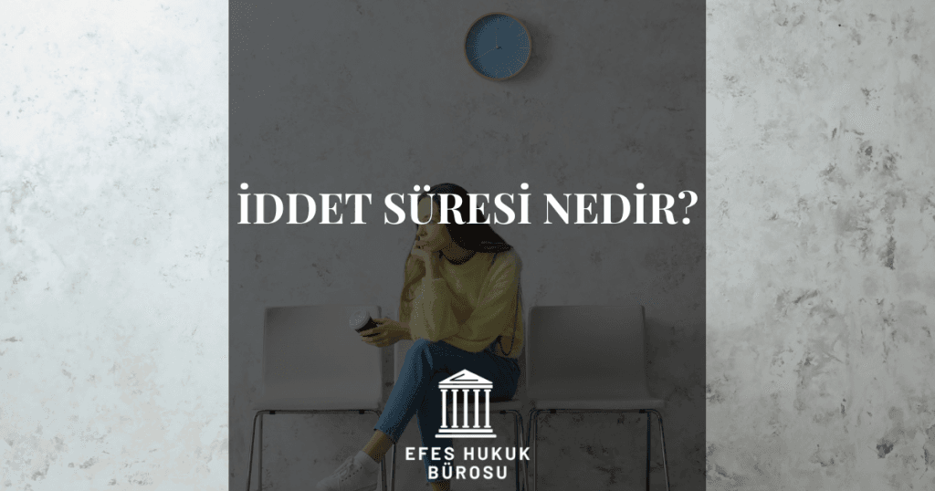 İddet Süresi Nedir?
