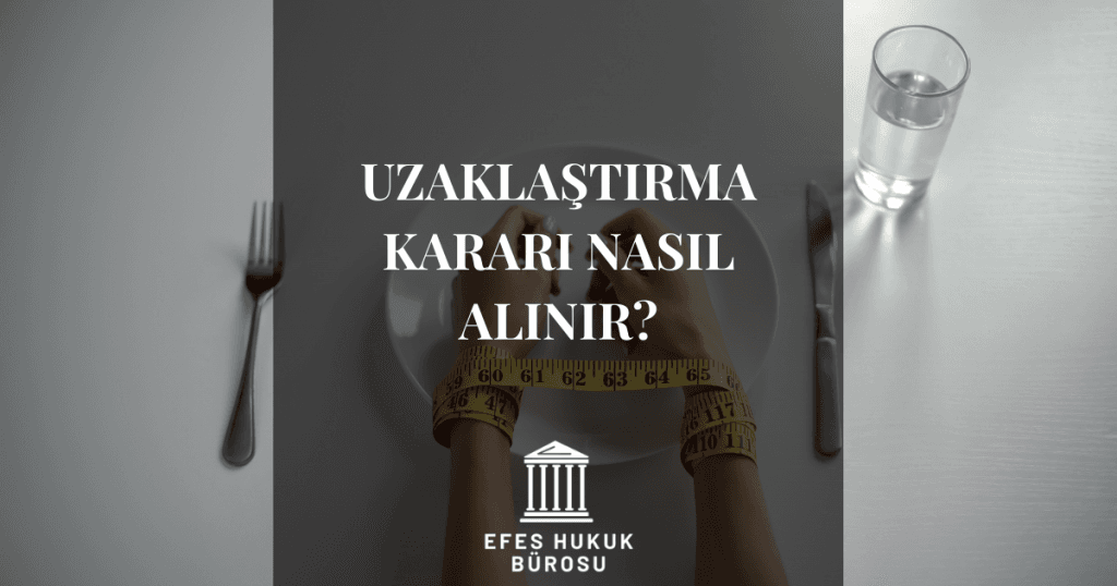 Uzaklaştırma Kararı Nasıl Alınır?