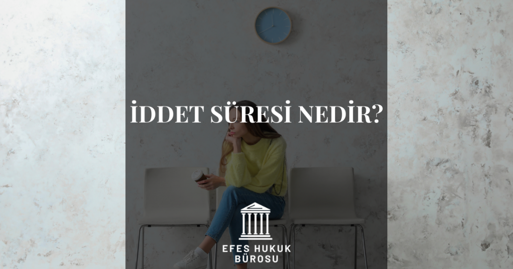 İddet Süresi Nedir?