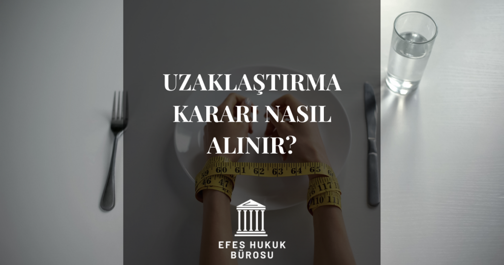Uzaklaştırma Kararı Nasıl Alınır?