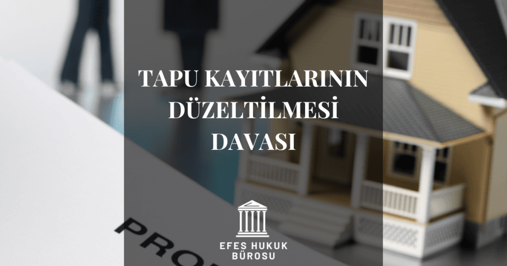 Tapu Kayıtlarının Düzeltilmesi Davası