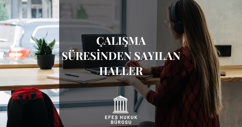 Çalışma Süresinden Sayılan Haller