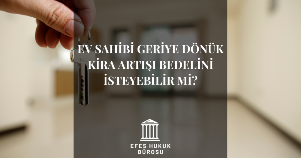 Ev Sahibi Geriye Dönük Kira Artışı Bedelini İsteyebilir Mi?