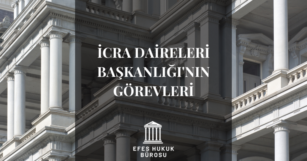 İcra Daireleri Başkanlığı'nın Görevleri