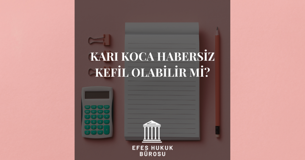 Karı Koca Habersiz Kefil Olabilir Mi?