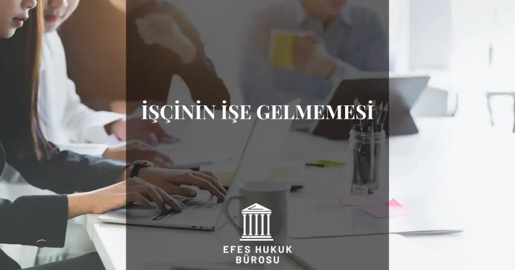 İşçinin İşe Gelmemesi